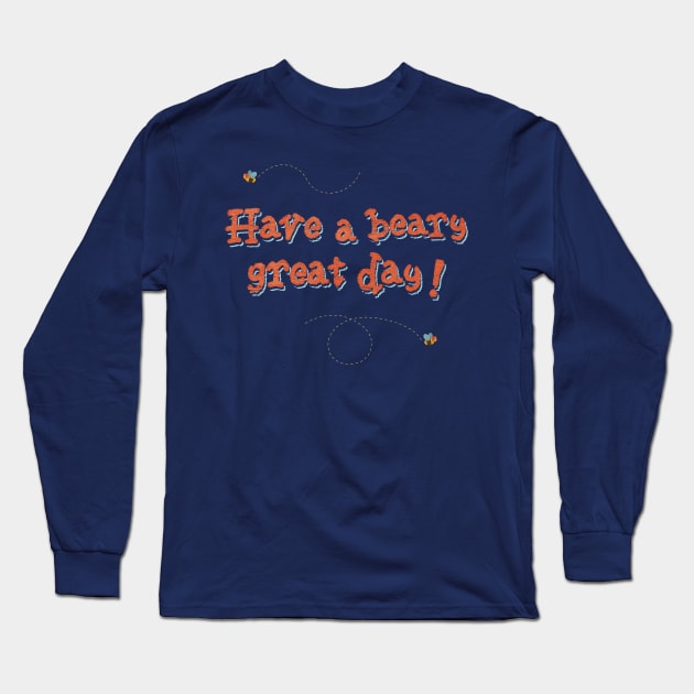 Have a Beary Great Day Long Sleeve T-Shirt by Heyday Threads